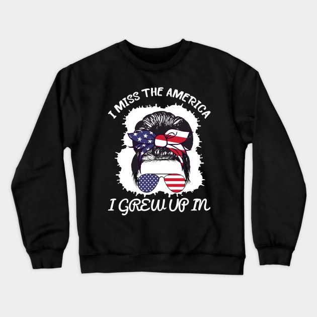 i miss the America i grew up in messy bun Crewneck Sweatshirt by SnazzY-SwaG